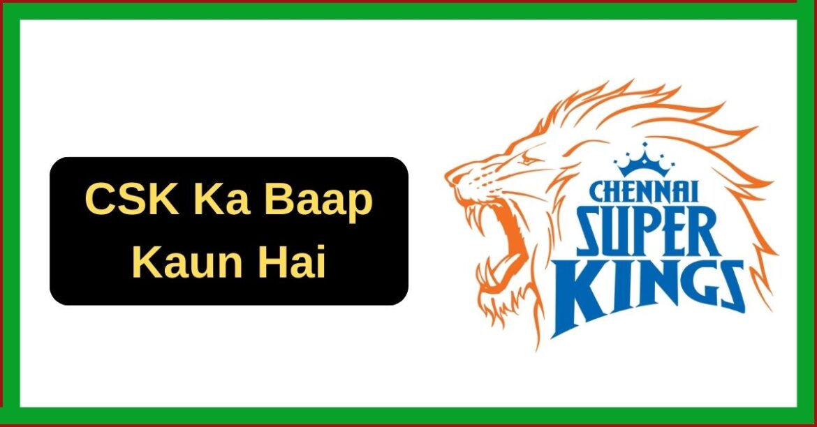 CSK Ka Baap Kaun Hai Chennai Super Kings Greatest Rival Explained