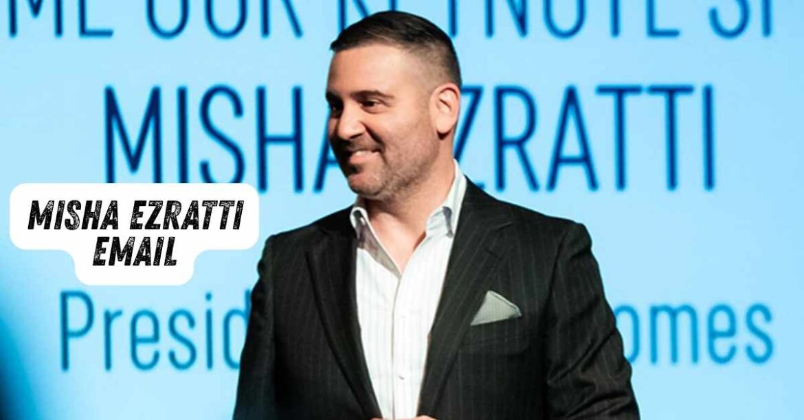 Misha Ezratti Email Connecting with the Visionary Leader Behind The New Home Company